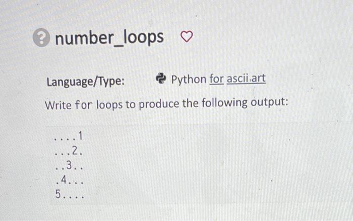 number_loops
Language/Type: ?ython for asciiart
Write for loops to produce the following output:
\( \ldots 1 \)
\( \cdots 2 \