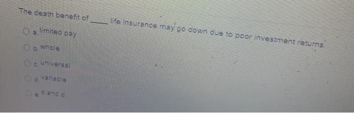 Solved The Death Benefit Of Life Insurance May Go Down Due | Chegg.com