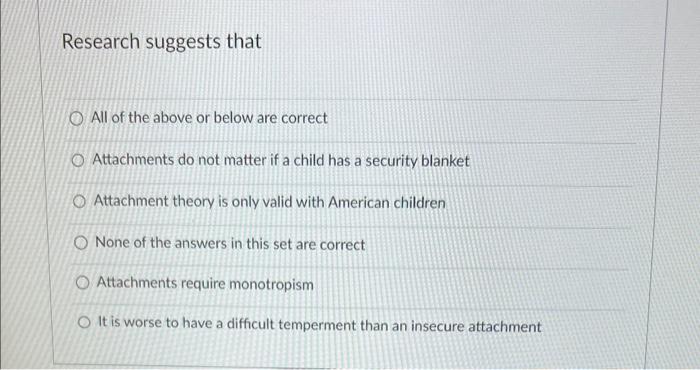 a research design employed to examine infantile attachment is the