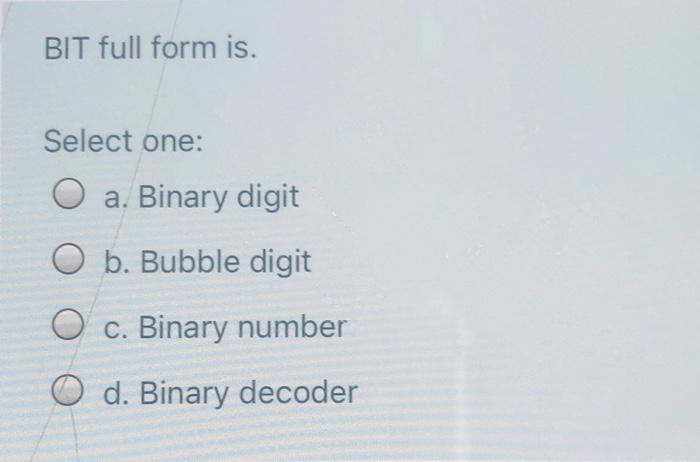 Solved BIT full form is. Select one: O a. Binary digit O b. | Chegg.com