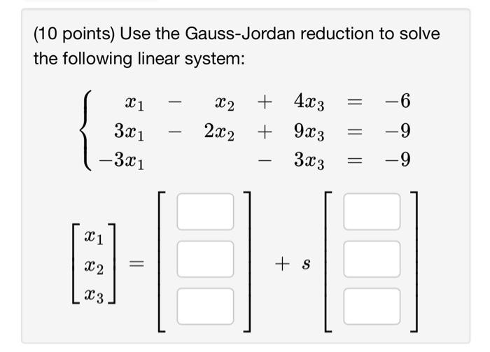 Solved (10 points) Use the Gauss-Jordan reduction to solve | Chegg.com