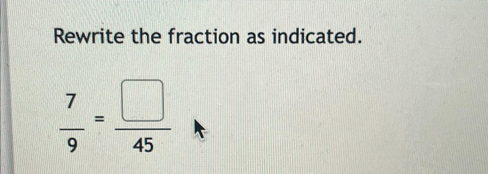 Solved Rewrite the fraction as indicated.79=?45 | Chegg.com