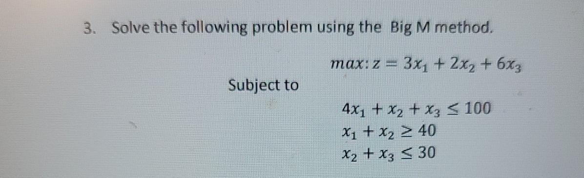 Solved 3. Solve the following problem using the Big M | Chegg.com