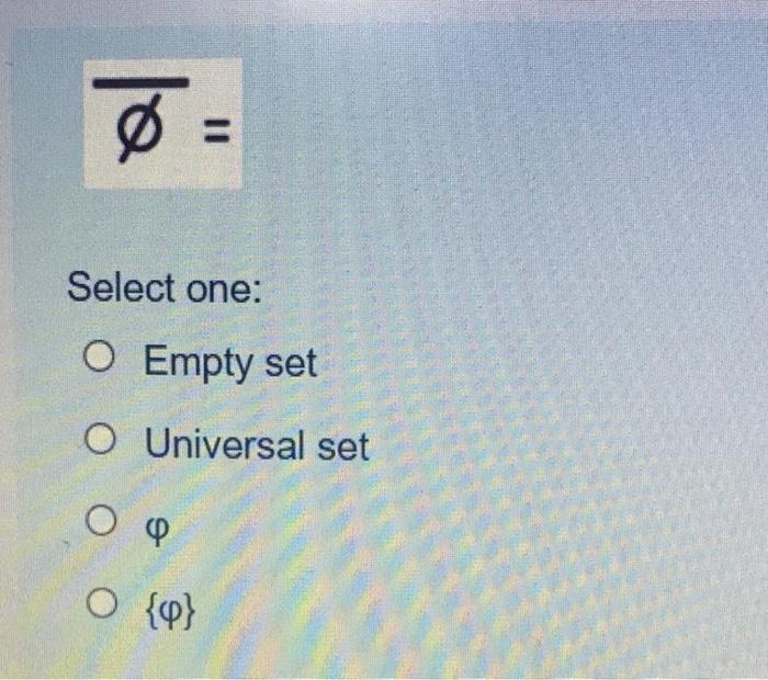 Solved = Select one: O Empty set O Universal set Ο φ O {0} | Chegg.com