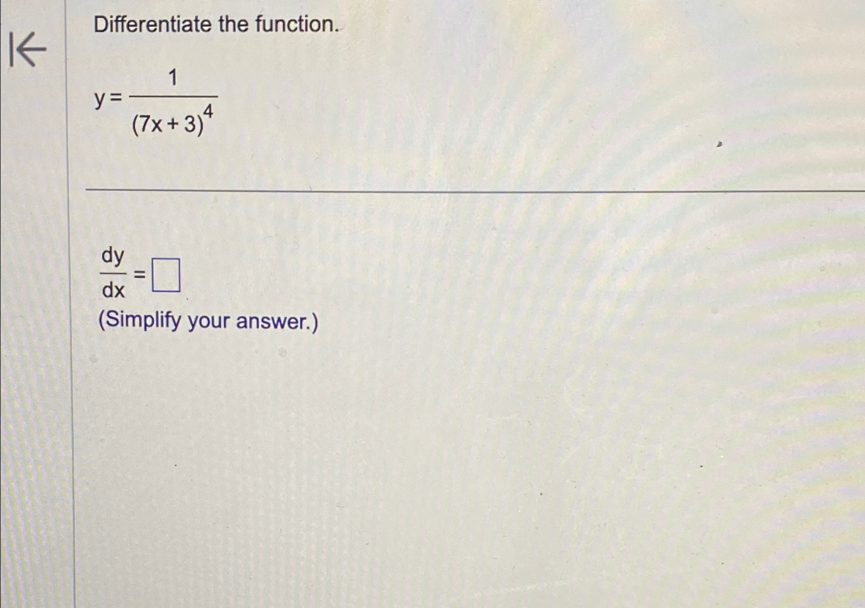 Solved Differentiate The Function Y 1 7x 3 4dydx Simplify