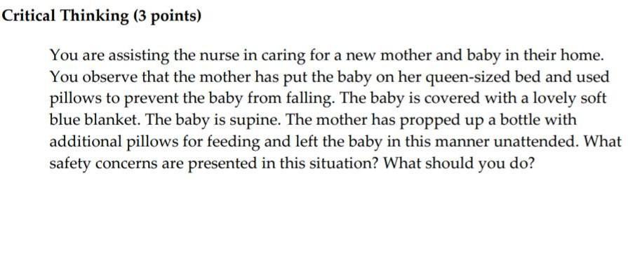 Critical Thinking (3 points) You are assisting the nurse in caring for a new mother and baby in their home. You observe that