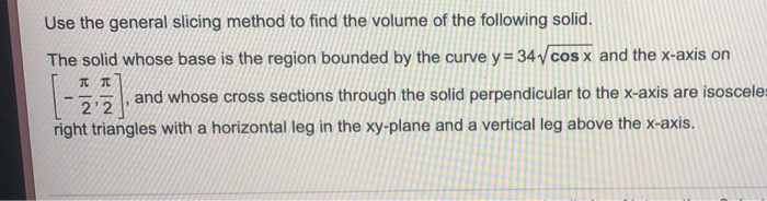 Solved Use the general slicing method to find the volume of | Chegg.com