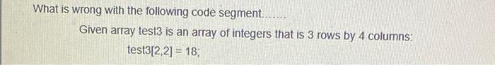 Solved What is wrong with the following code segment...... | Chegg.com