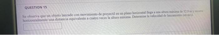 Se observa que un objeto lanzado con movimiento de proyectil en un plano horizontal llega a una altura máxima de \( 32.9 \mat