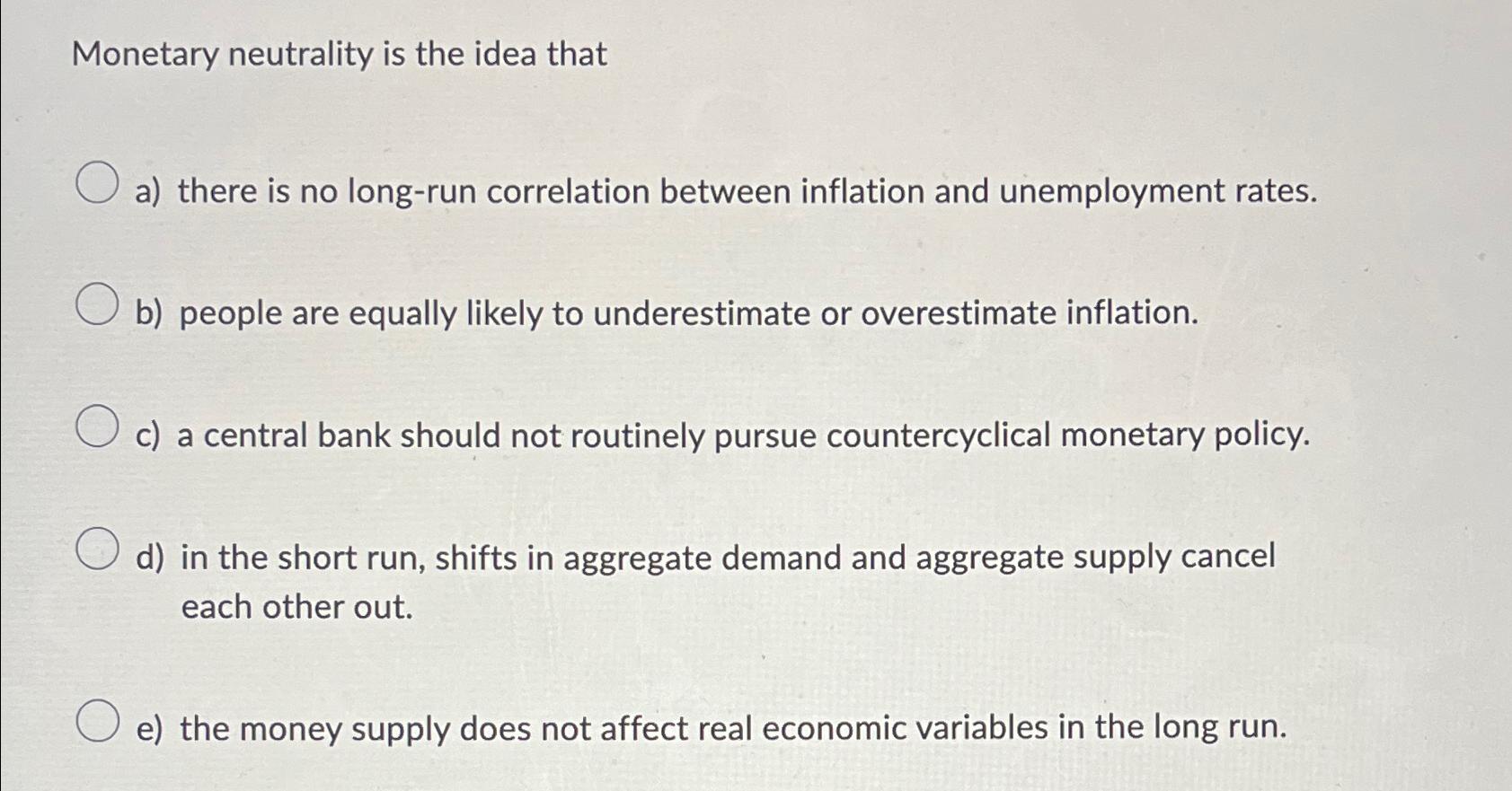 Solved Monetary neutrality is the idea thata) ﻿there is no | Chegg.com