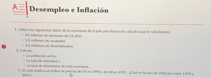 A三 Desempleo e Inflación 1. Utilice los siguientes datos de la economia de \( X \) pais para hacer los cálculos que le solici