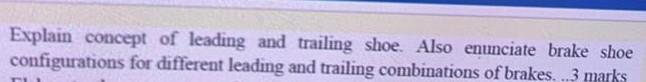Solved Explain concept of leading and trailing shoe. Also | Chegg.com