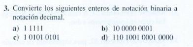 3. Convierte los siguientes enteros de notación binaria a notación decimal. a) 11111 b) 1000000001 c) 101010101 d) 1101001000