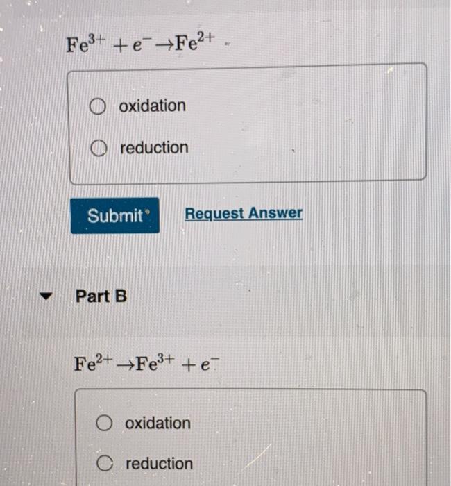 Solved Fe3+ + E +Fe2+ O Oxidation O Reduction Submit Request | Chegg.com