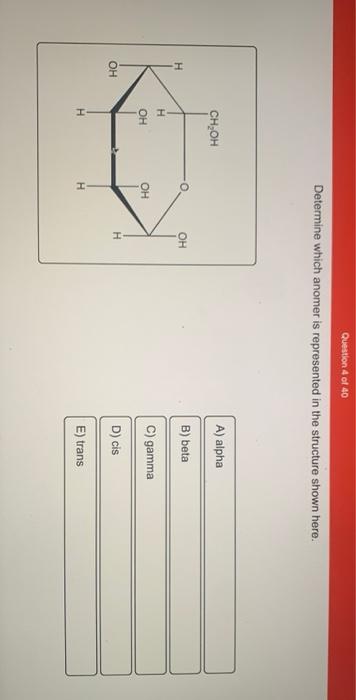 Solved Question 4 of 40 Determine which anomer is | Chegg.com