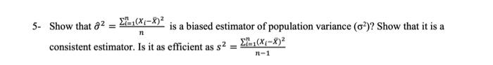 Solved 5- Show That σ^2=n∑i=1n(xi−xˉ)2 Is A Biased Estimator 