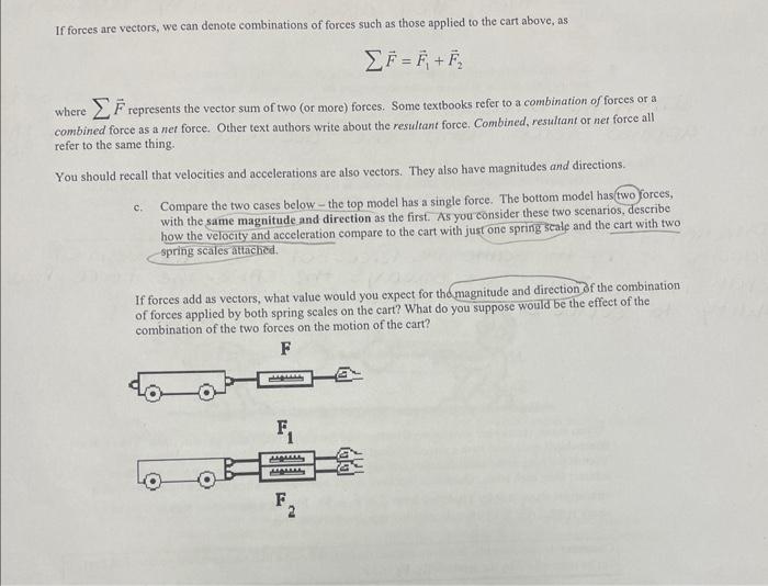 If forces are vectors, we can denote combinations of forces such as those applied to the cart above, as
\[
\sum \vec{F}=\vec{