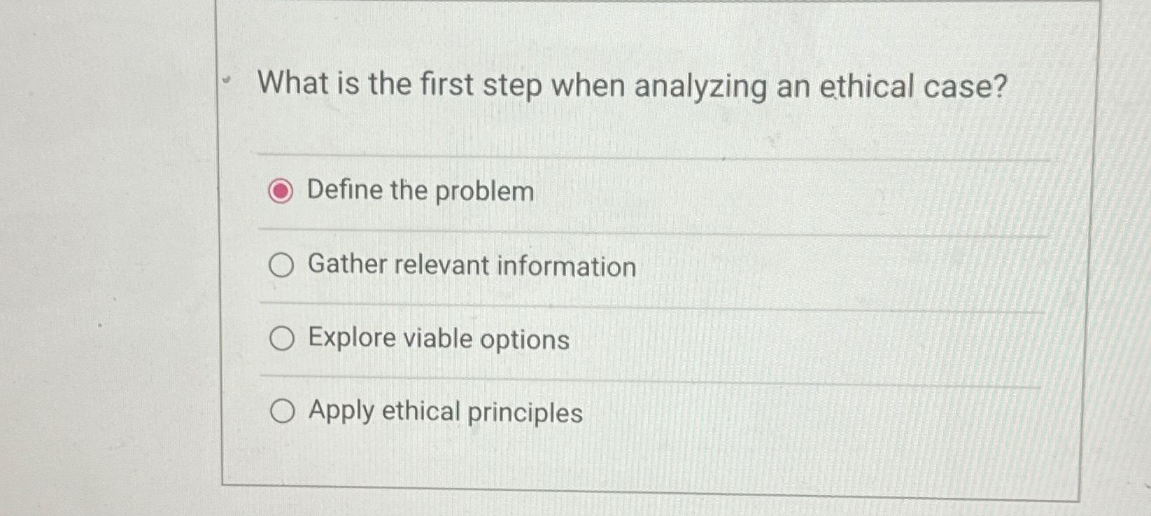 Solved What is the first step when analyzing an ethical | Chegg.com