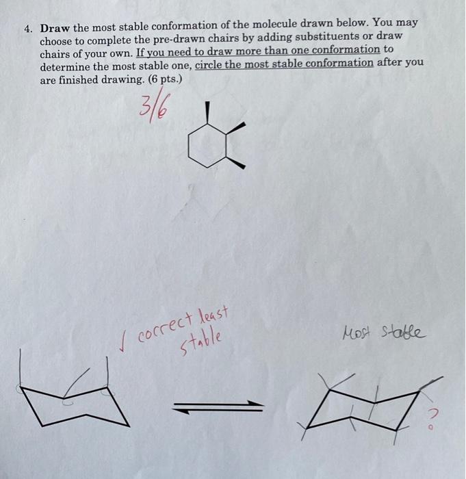 4. Draw the most stable conformation of the molecule drawn below. You may choose to complete the pre-drawn chairs by adding s