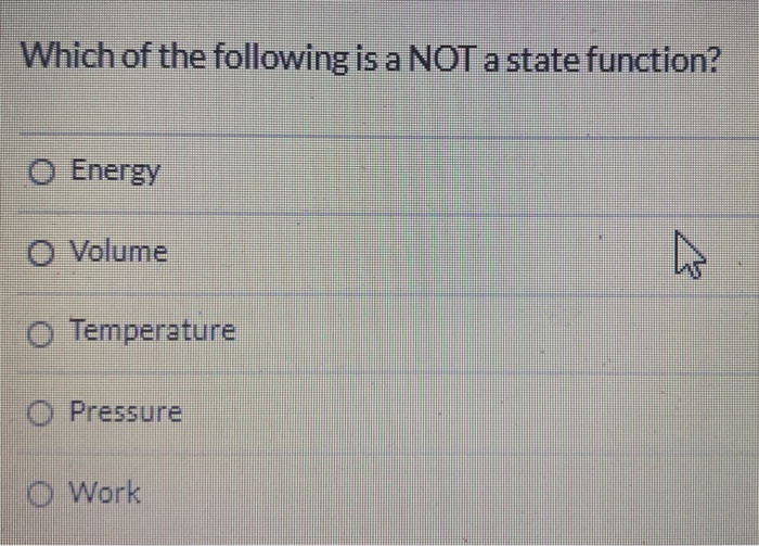 Solved Which of the following is a NOT a state function? O | Chegg.com