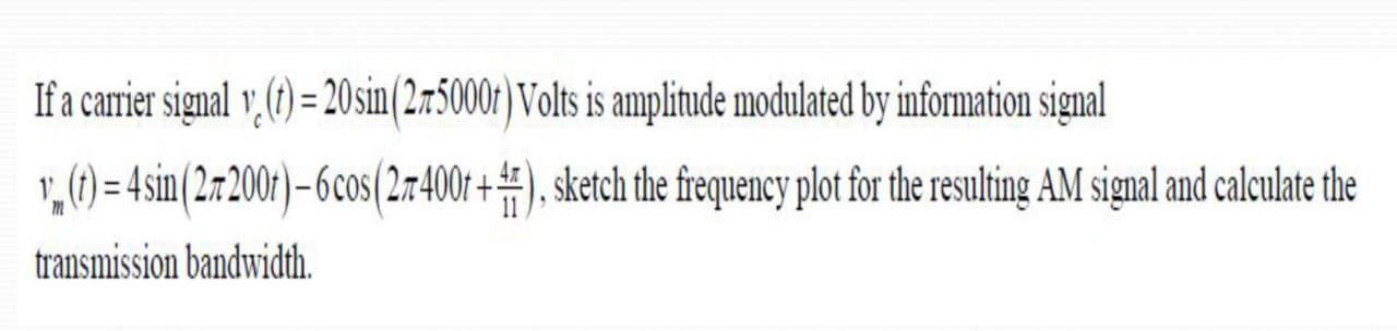 Solved If a carrier signal v; (t) = 20 sin(275000t) Volts is | Chegg.com