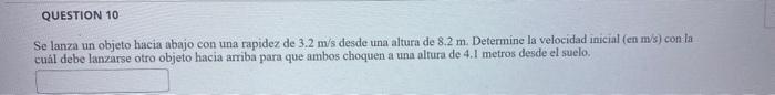 Se lanza un objeto hacia abajo con una rapidez de \( 3.2 \mathrm{~m} / \mathrm{s} \) desde una altura de \( 8.2 \mathrm{~m} \