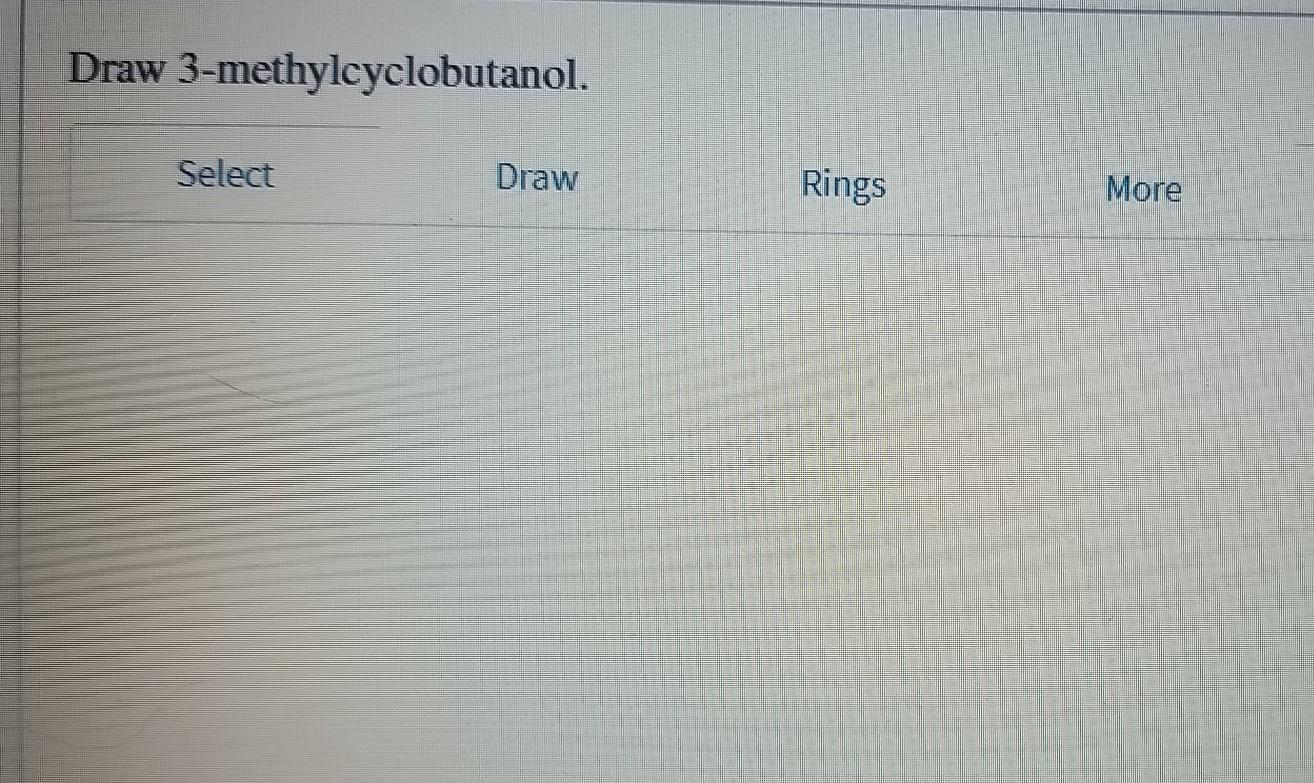 Solved Draw 3methylcyclobutanol. Select Draw Rings More