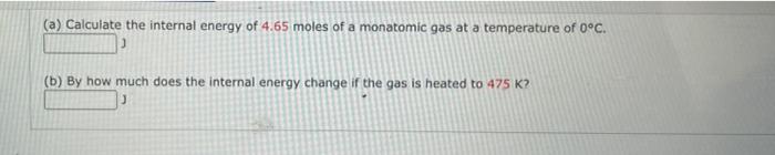 Solved (a) Calculate the internal energy of 4.65 moles of a | Chegg.com