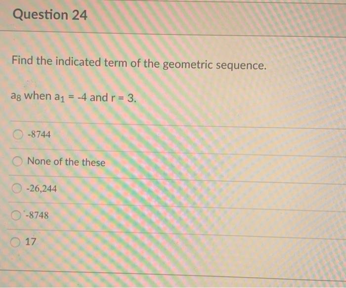 Solved Question 24 Find the indicated term of the geometric | Chegg.com