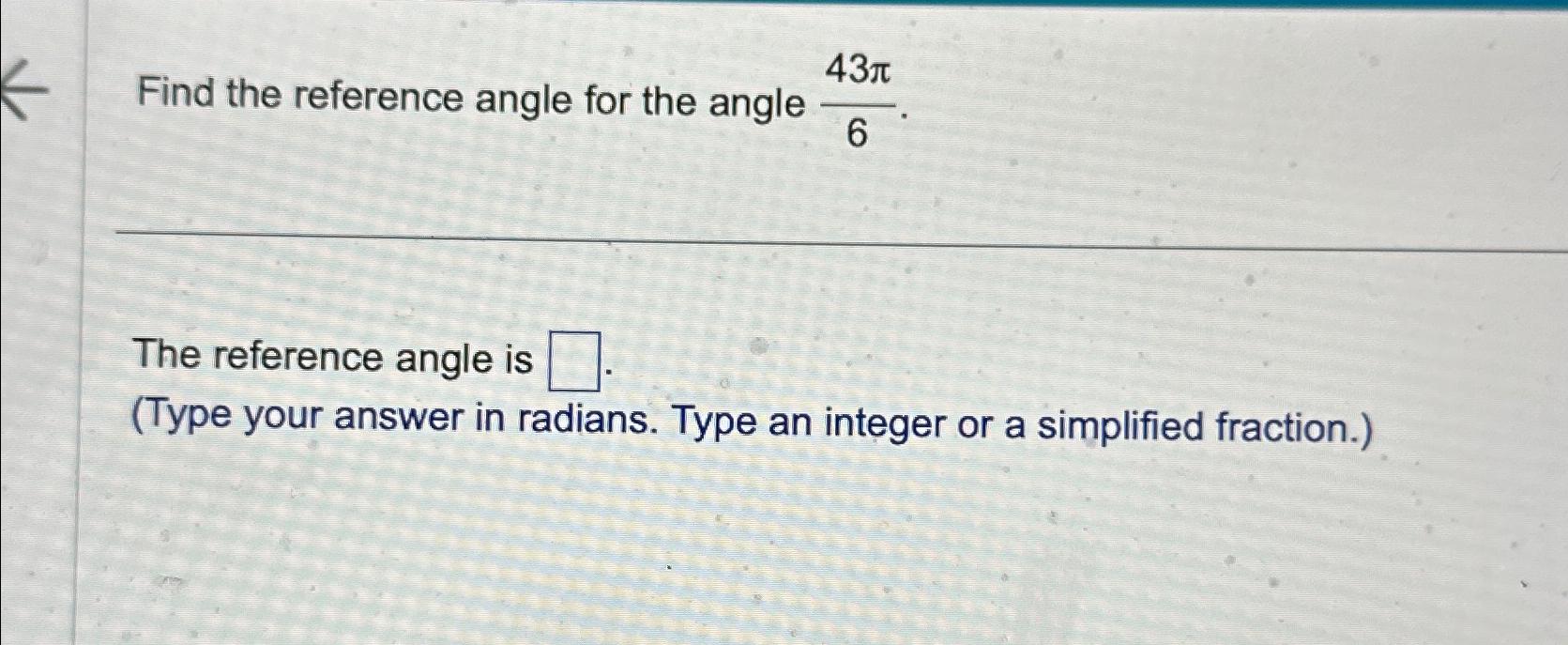 Solved Find the reference angle for the angle 43π6.The | Chegg.com