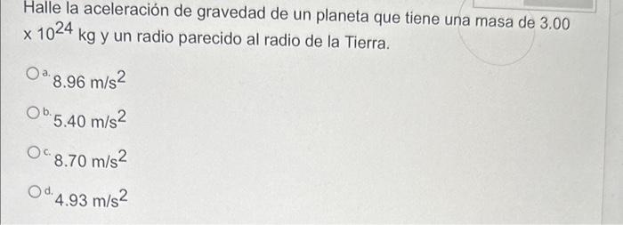 Halle la aceleración de gravedad de un planeta que tiene una masa de \( 3.00 \) \( \times 10^{24} \mathrm{~kg} \) y un radio