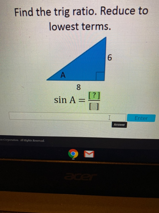 Solved Find The Trig Ratio Reduce To Lowest Terms 6 A 8