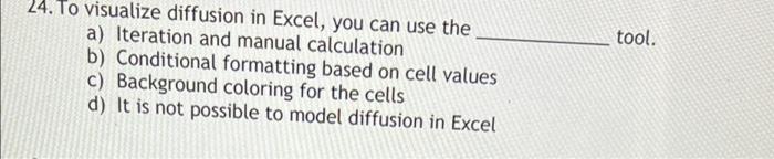 Solved tool. 24. To visualize diffusion in Excel, you can | Chegg.com