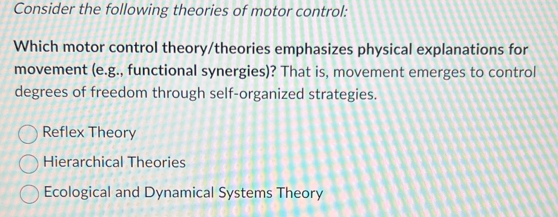 Solved Consider the following theories of motor control: | Chegg.com