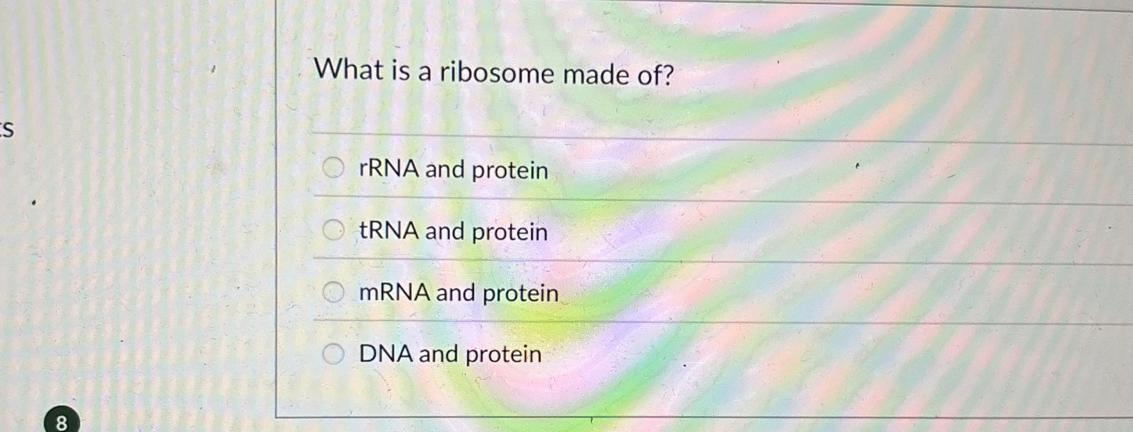 Solved What is a ribosome made of?rRNA and proteintRNA and