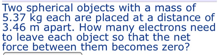 Solved Two spherical objects with a mass of 5.37 kg each are | Chegg.com