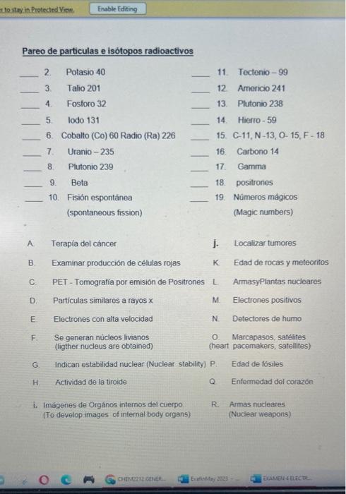 Pareo de particulas e isótopos radioactivos 2. Polasio 40 3. Talio 201 4. Fostoro 32 5. lodo 131 6. Cobalto (Co) 60 Radio (Ra