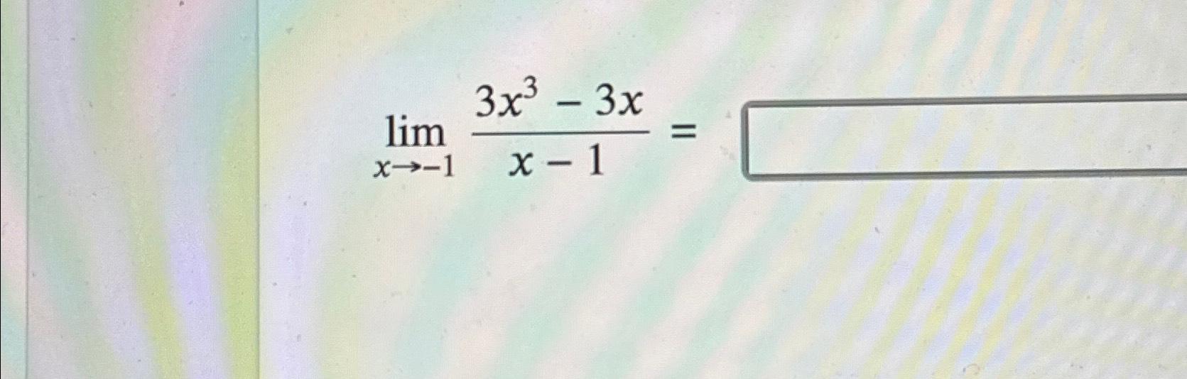 Solved limx→-13x3-3xx-1= | Chegg.com