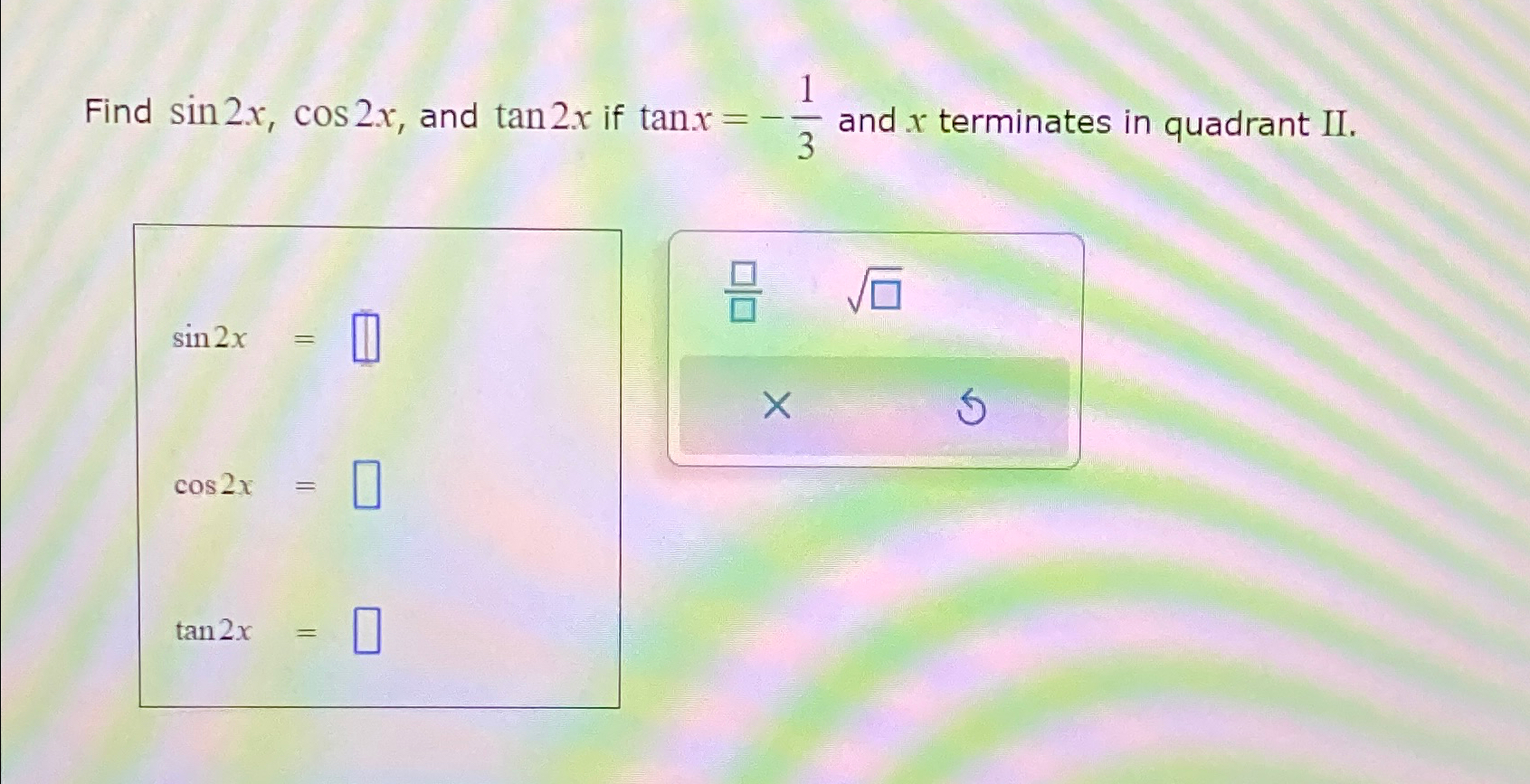 Solved Find sin2x,cos2x, ﻿and tan2x ﻿if tanx=-13 ﻿and x | Chegg.com