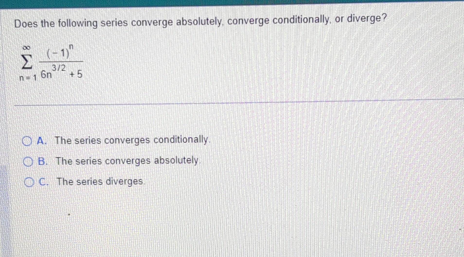 Solved Does The Following Series Converge Absolutely Chegg Com