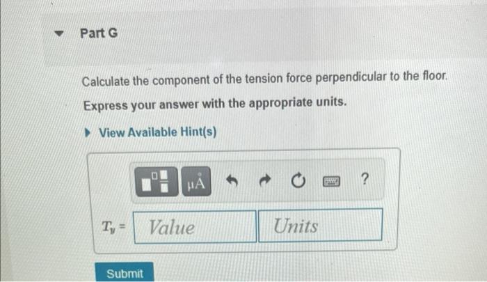 Calculate the component of the tension force perpendicular to the floor. Express your answer with the appropriate units.