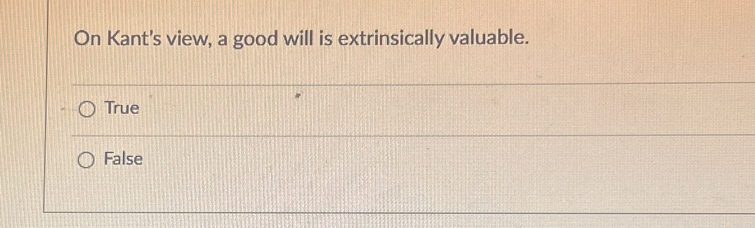 Solved On Kant's view, a good will is extrinsically | Chegg.com