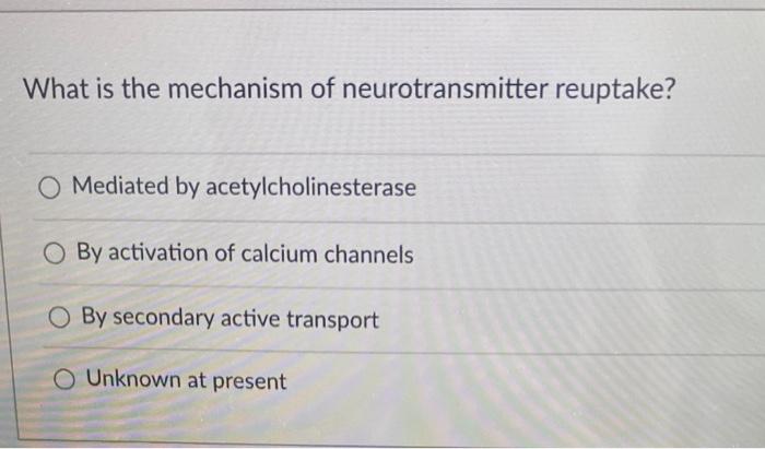 What is the mechanism of neurotransmitter reuptake? | Chegg.com