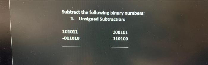 Solved Subtract The Following Binary Numbers: 1. Unsigned | Chegg.com