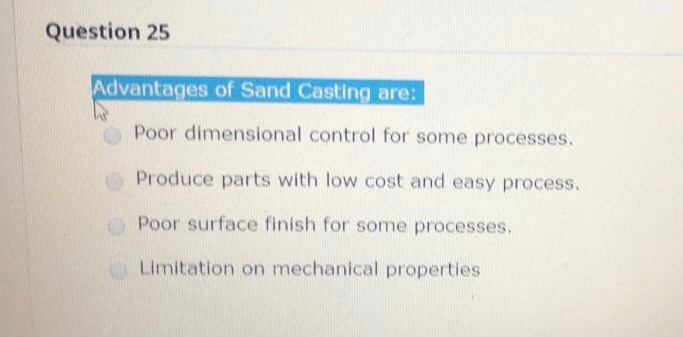 Solved Question 25 Advantages Of Sand Casting Are Poor Chegg Com