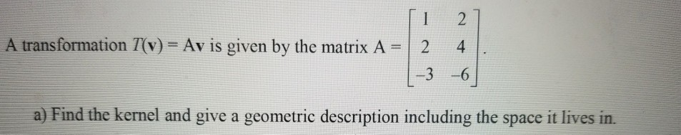 Solved 127 A transformation T(v) = Av is given by the matrix | Chegg.com