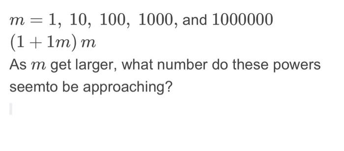 Solved m = 1, 10, 100, 1000, and 1000000 (1 +1m)mAs m get | Chegg.com