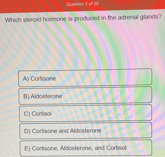 Solved Question 3 of 20 Which steroid hormone is produced in | Chegg.com