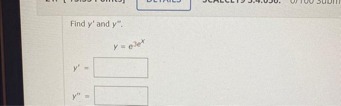 Find \( y^{\prime} \) and \( y^{\prime \prime} \). \[ y=e^{3 e^{x}} \] \[ y^{\prime}= \] \[ y^{\prime \prime}= \]