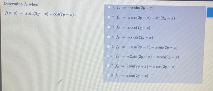 Determine \( f_{x} \) when 1. \( f_{x}=-x \sin (2 y-x) \) \( f(x, y)=x \sin (2 y-x)+\cos (2 y-x) \) 2. \( f_{x}=x \cos (2 y-x